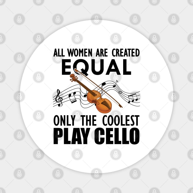 Cello Player - All women are created equal only the coolest play cello Magnet by KC Happy Shop